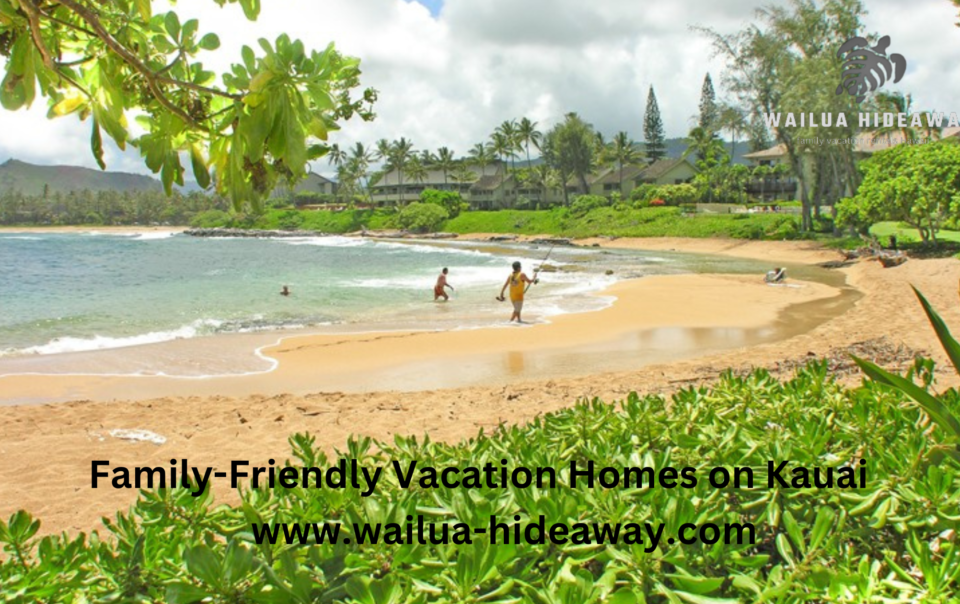Family-Friendly Vacation Homes on Kauai